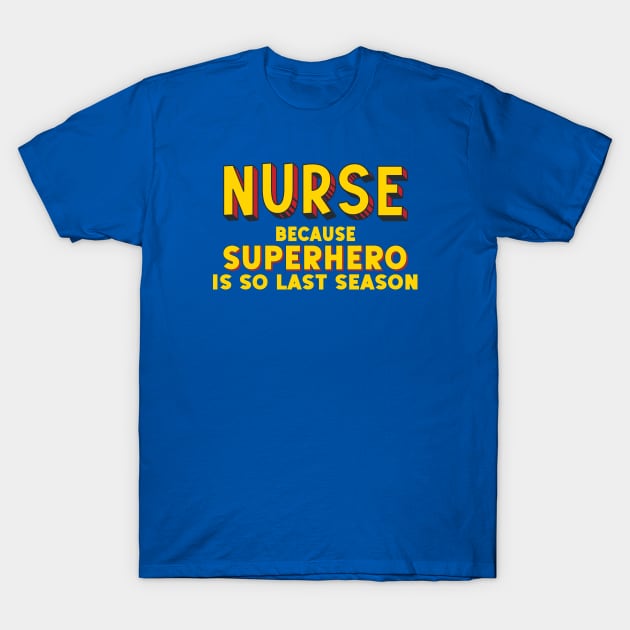 NURSE - because superhero is so last season (comic book style letters) T-Shirt by Ofeefee